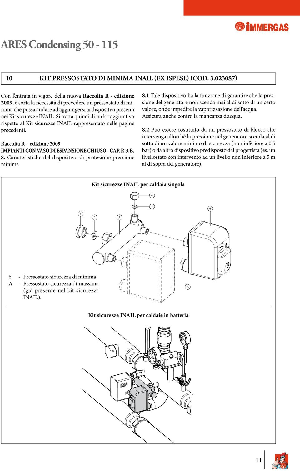 sicurezze INAIL. Si tratta quindi di un kit aggiuntivo rispetto al Kit sicurezze INAIL rappresentato nelle pagine precedenti. Raccolta R edizione 2009 IMPIANTI CON VASO DI ESPANSIONE CHIUSO - CAP. R.3.