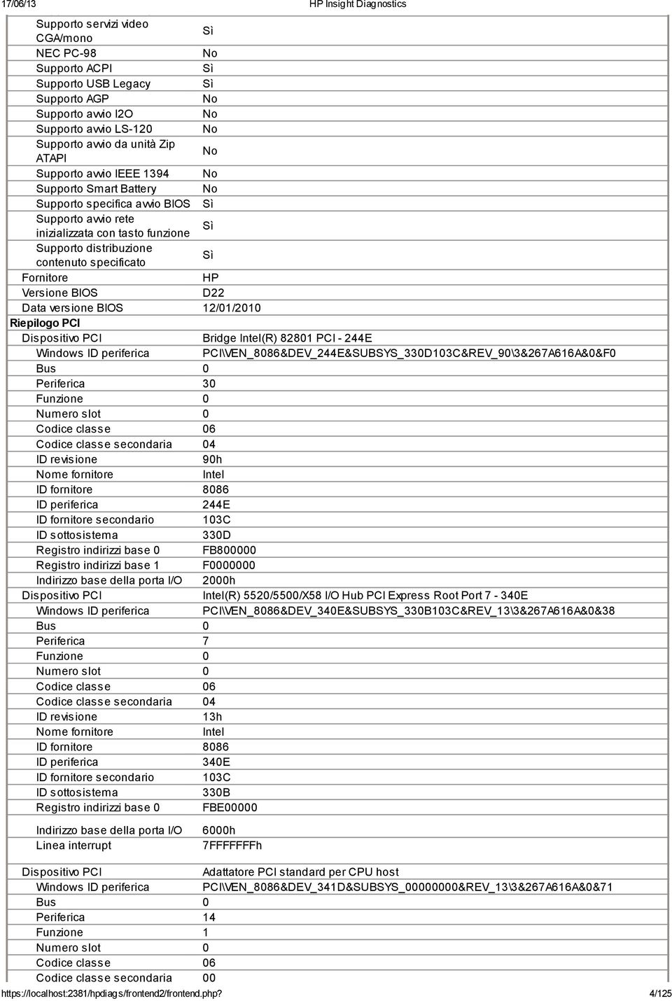 specificato Fornitore HP Versione BIOS D22 Data versione BIOS 12/01/2010 Riepilogo PCI Dispositivo PCI Bridge Intel(R) 82801 PCI - 244E Windows ID periferica