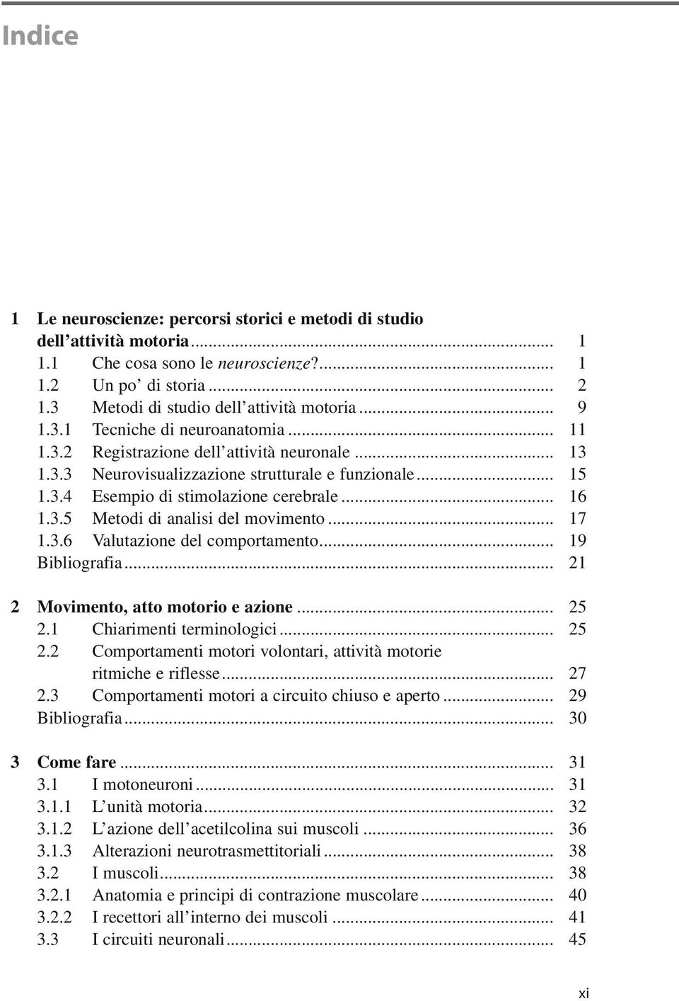 3.5 Metodi di analisi del movimento... 17 1.3.6 Valutazione del comportamento... 19 Bibliografia... 21 2 Movimento, atto motorio e azione... 25 2.