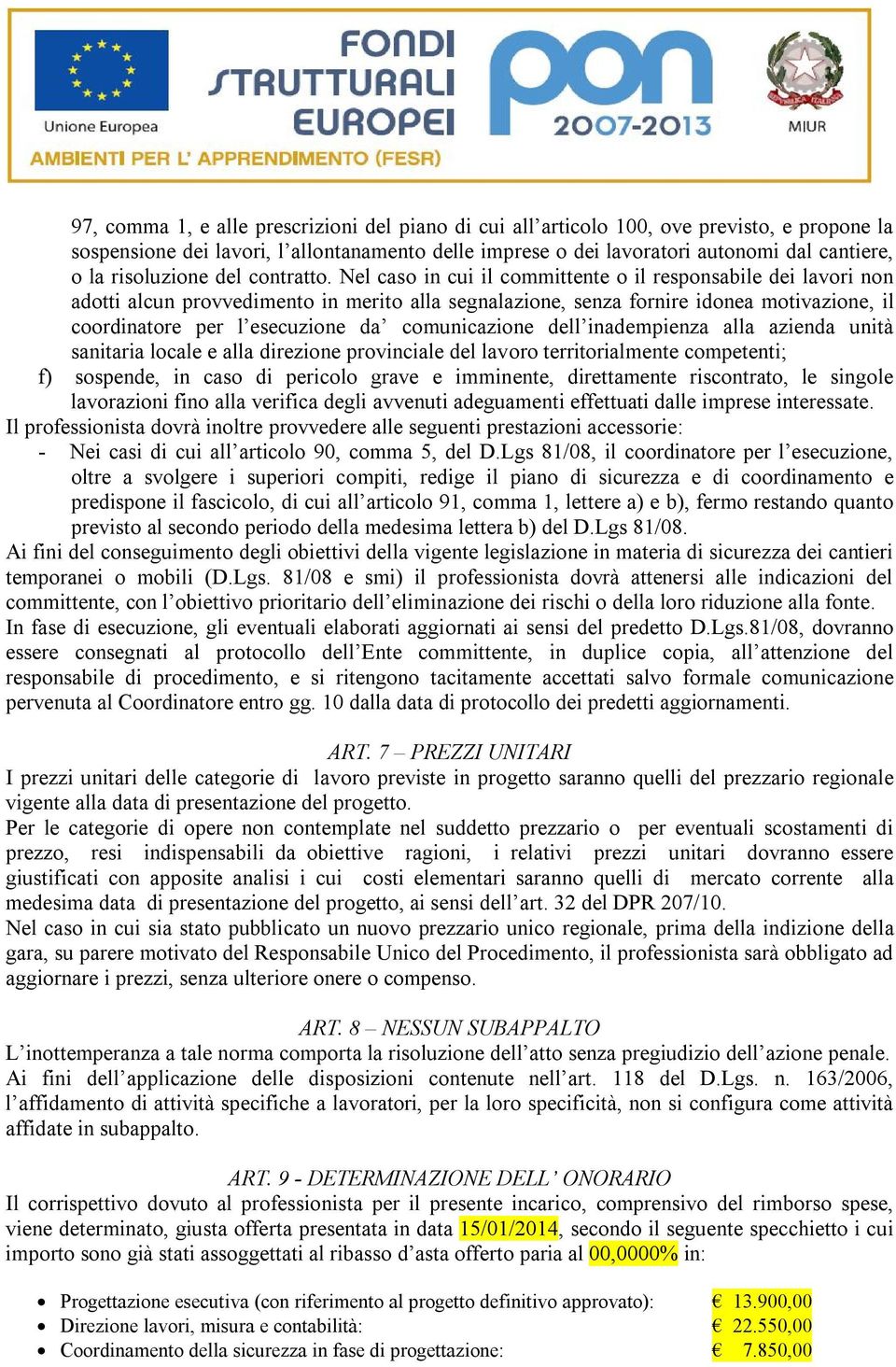 Nel caso in cui il committente o il responsabile dei lavori non adotti alcun provvedimento in merito alla segnalazione, senza fornire idonea motivazione, il coordinatore per l esecuzione da