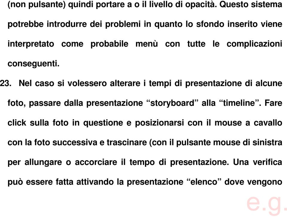 23. Nel caso si volessero alterare i tempi di presentazione di alcune foto, passare dalla presentazione storyboard alla timeline.