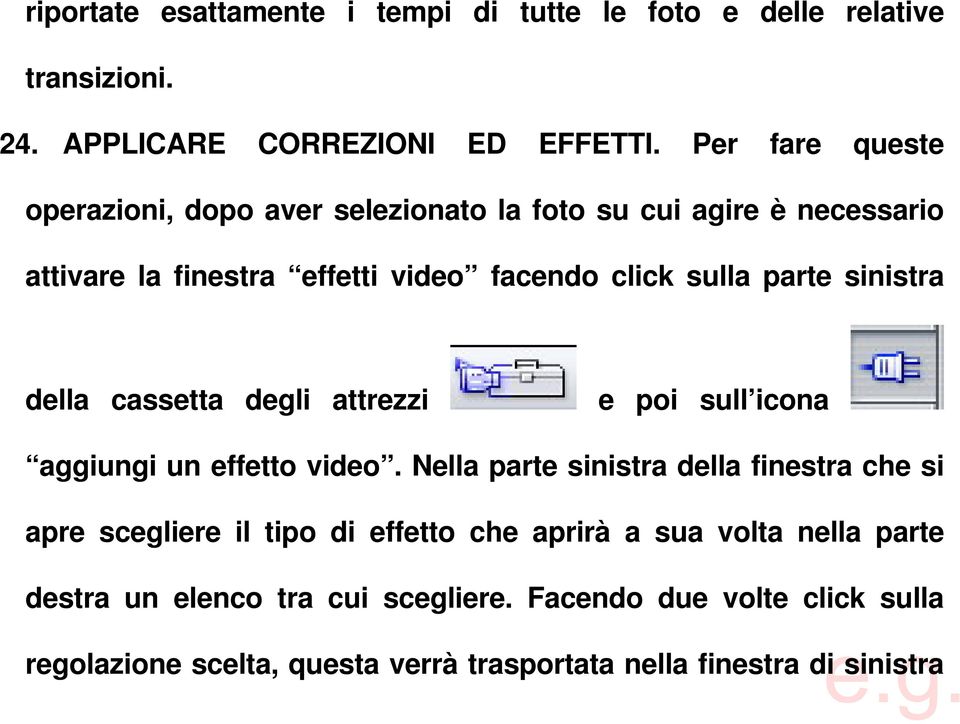 sinistra della cassetta degli attrezzi e poi sull icona aggiungi un effetto video.