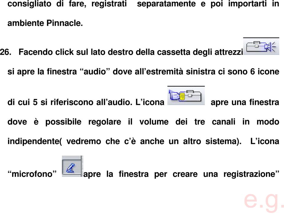 ci sono 6 icone di cui 5 si riferiscono all audio.