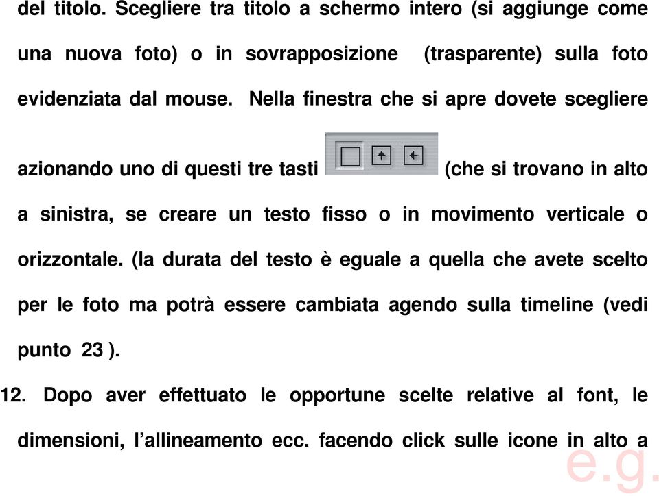 Nella finestra che si apre dovete scegliere azionando uno di questi tre tasti (che si trovano in alto a sinistra, se creare un testo fisso o in