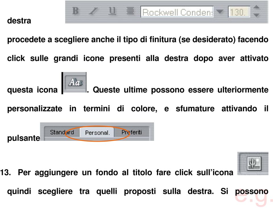 Queste ultime possono essere ulteriormente personalizzate in termini di colore, e sfumature