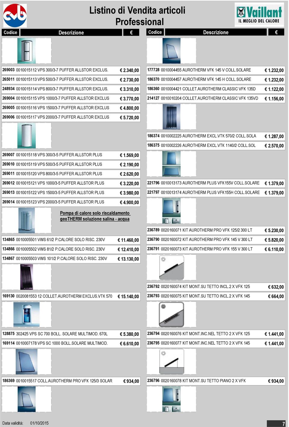 AUROTHERM CLASSIC VFK 135D 1.122,00 214127 0010010204 COLLET.AUROTHERM CLASSIC VFK 135VD 1.156,00 269005 0010015116 VPS 1500/3-7 PUFFER ALLSTOR EXCLUS 4.