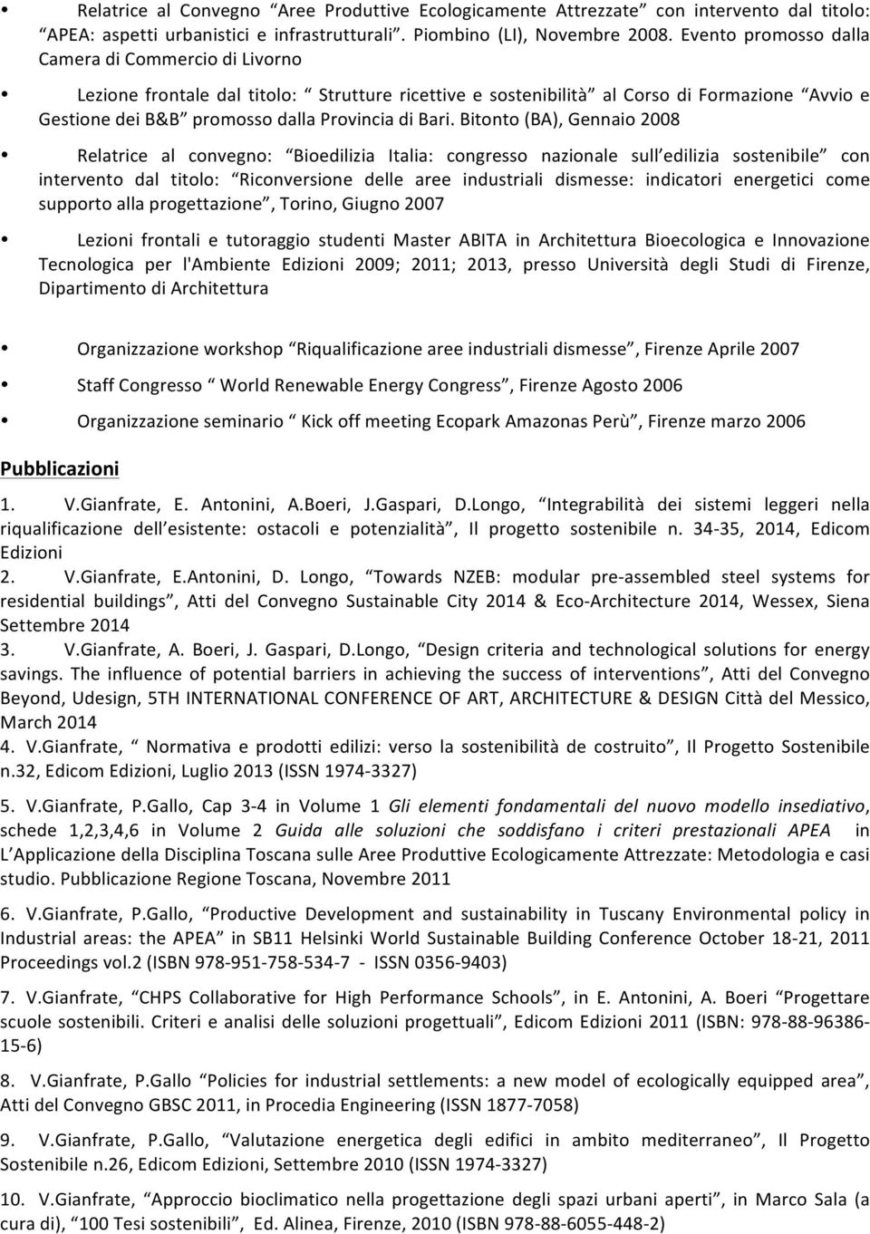 Bitonto (BA), Gennaio 2008 Relatrice al convegno: Bioedilizia Italia: congresso nazionale sull edilizia sostenibile con intervento dal titolo: Riconversione delle aree industriali dismesse: