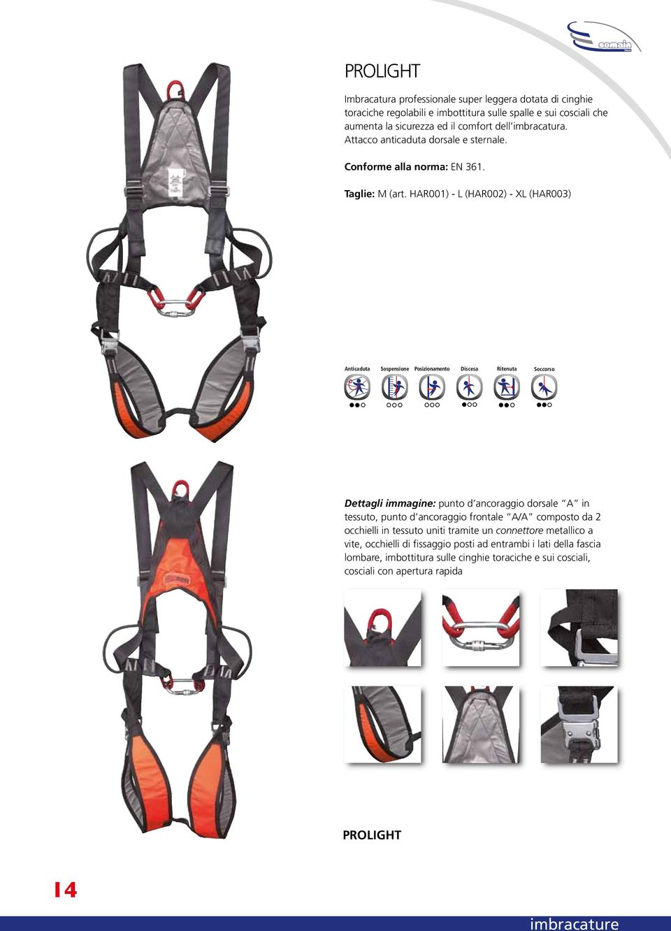 HAR001) - L (HAR002) - XL (HAR003) Anticaduta Sospensione Posizionamento Discesa Ritenuta Soccorso Dettagli immagine: punto d ancoraggio dorsale A in tessuto, punto d ancoraggio