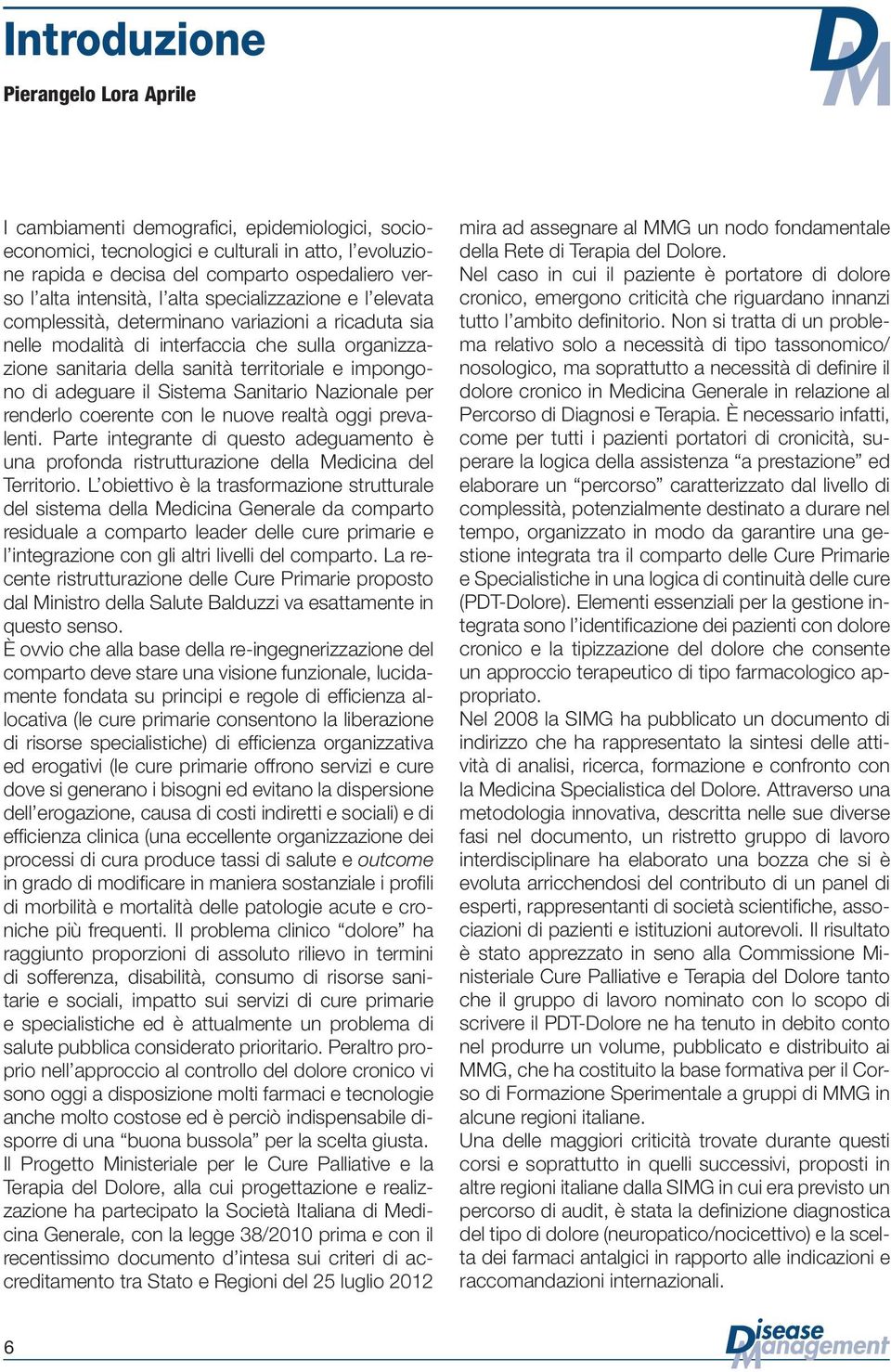 impongono di adeguare il Sistema Sanitario Nazionale per renderlo coerente con le nuove realtà oggi prevalenti.