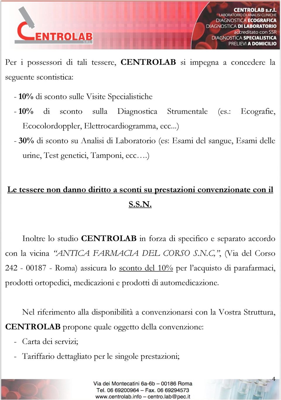 ) Le tessere non danno diritto a sconti su prestazioni convenzionate con il S.S.N.