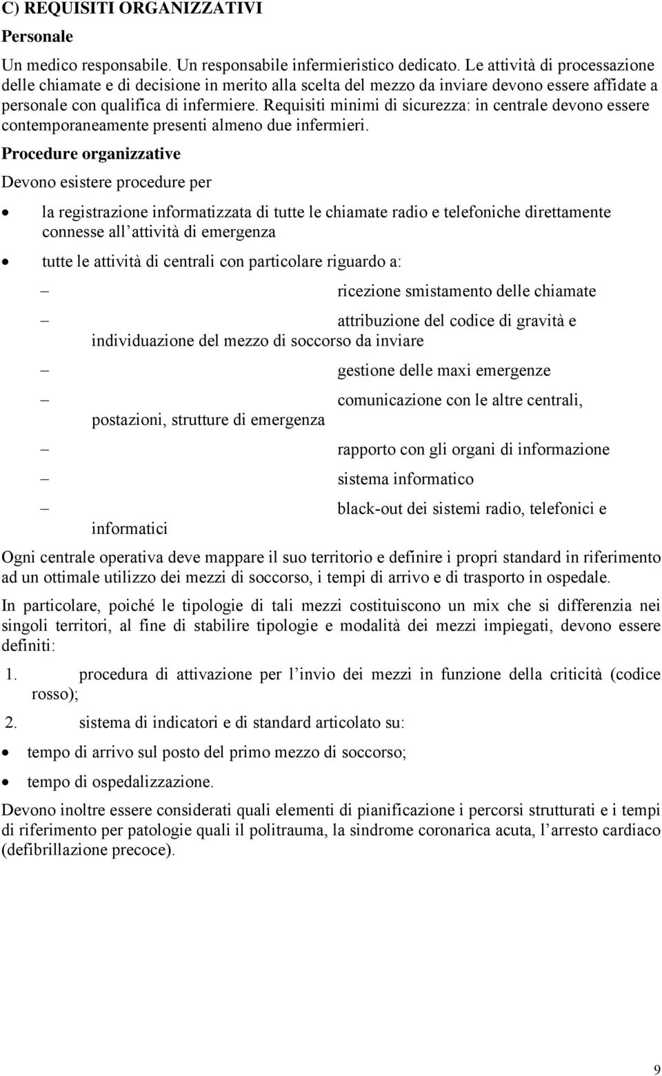 Requisiti minimi di sicurezza: in centrale devono essere contemporaneamente presenti almeno due infermieri.