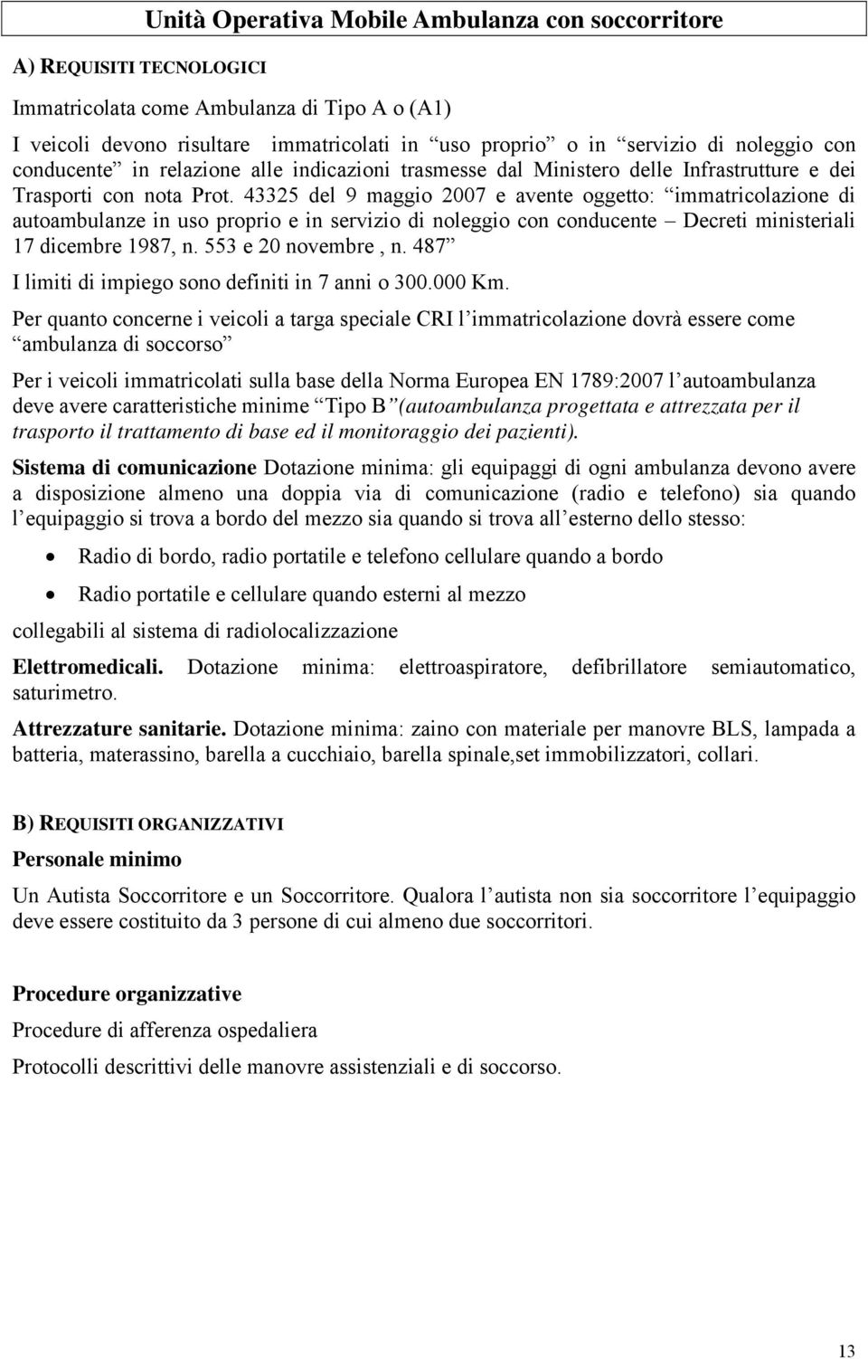 43325 del 9 maggio 2007 e avente oggetto: immatricolazione di autoambulanze in uso proprio e in servizio di noleggio con conducente Decreti ministeriali 17 dicembre 1987, n. 553 e 20 novembre, n.