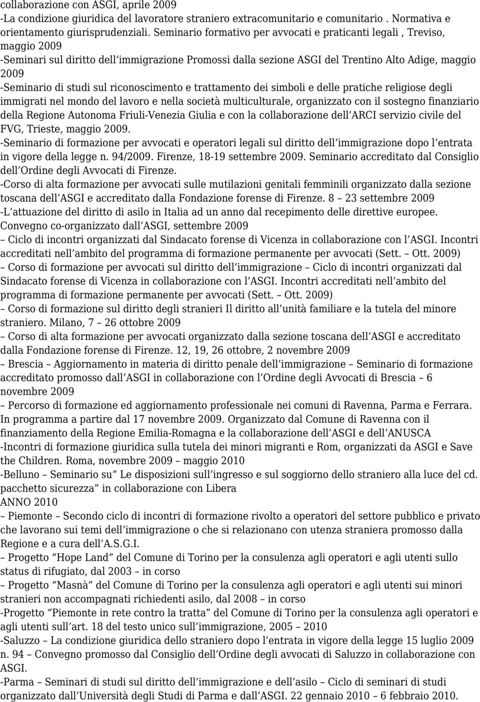 sul riconoscimento e trattamento dei simboli e delle pratiche religiose degli immigrati nel mondo del lavoro e nella società multiculturale, organizzato con il sostegno finanziario della Regione