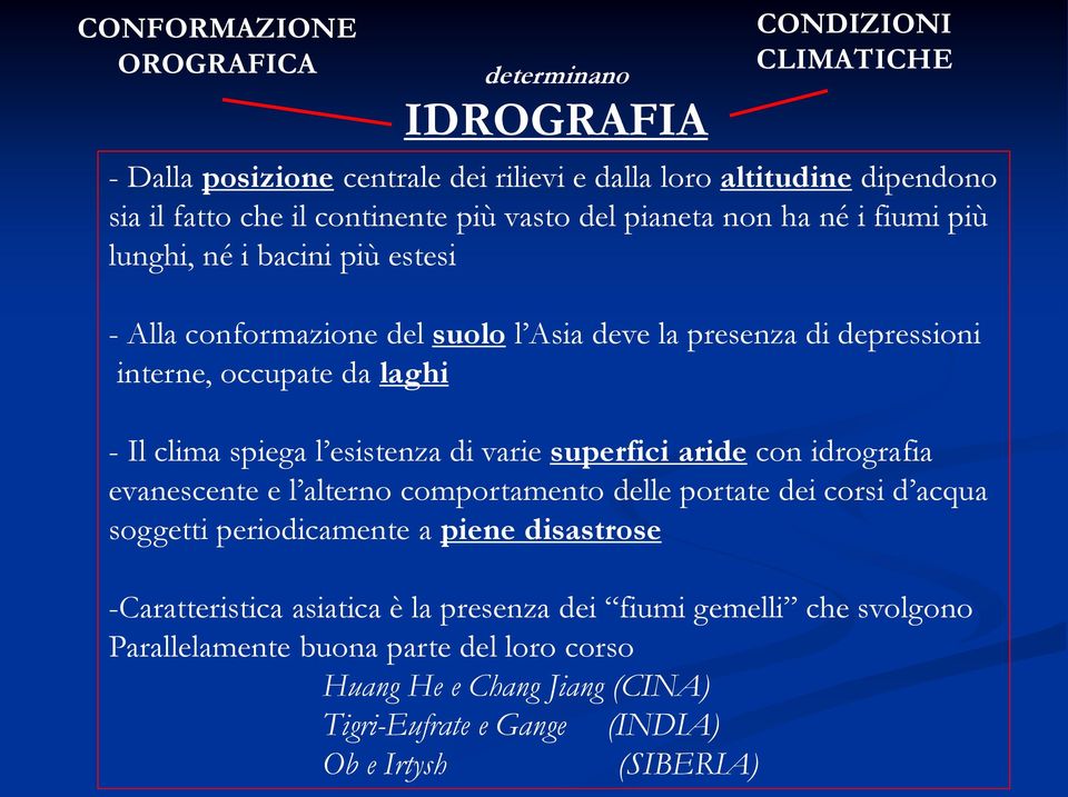 spiega l esistenza di varie superfici aride con idrografia evanescente e l alterno comportamento delle portate dei corsi d acqua soggetti periodicamente a piene disastrose