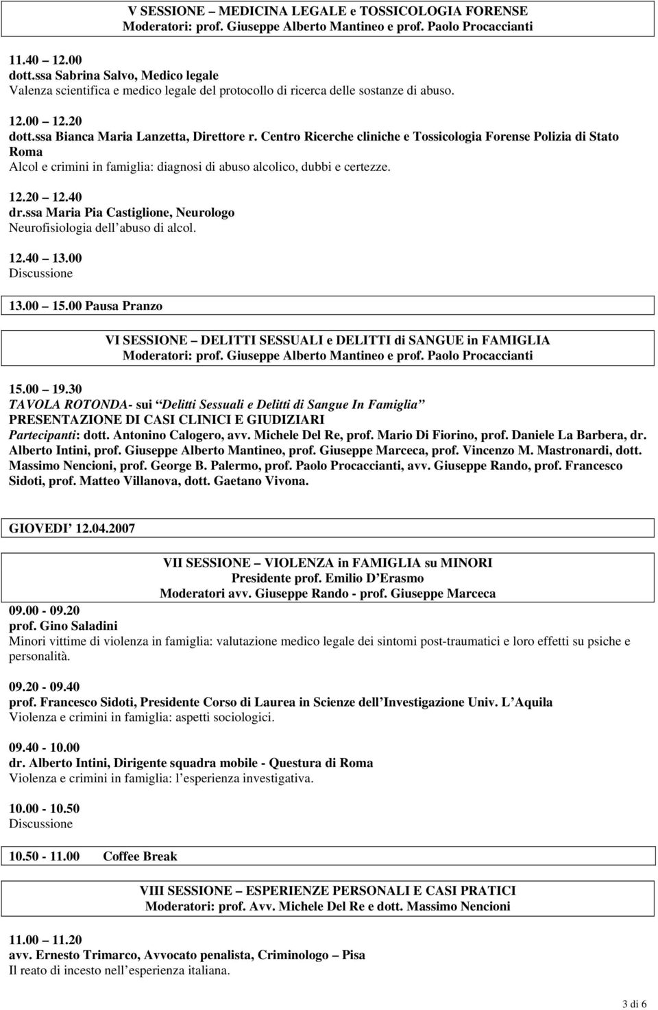 Centro Ricerche cliniche e Tossicologia Forense Polizia di Stato Roma Alcol e crimini in famiglia: diagnosi di abuso alcolico, dubbi e certezze. 12.20 12.40 dr.