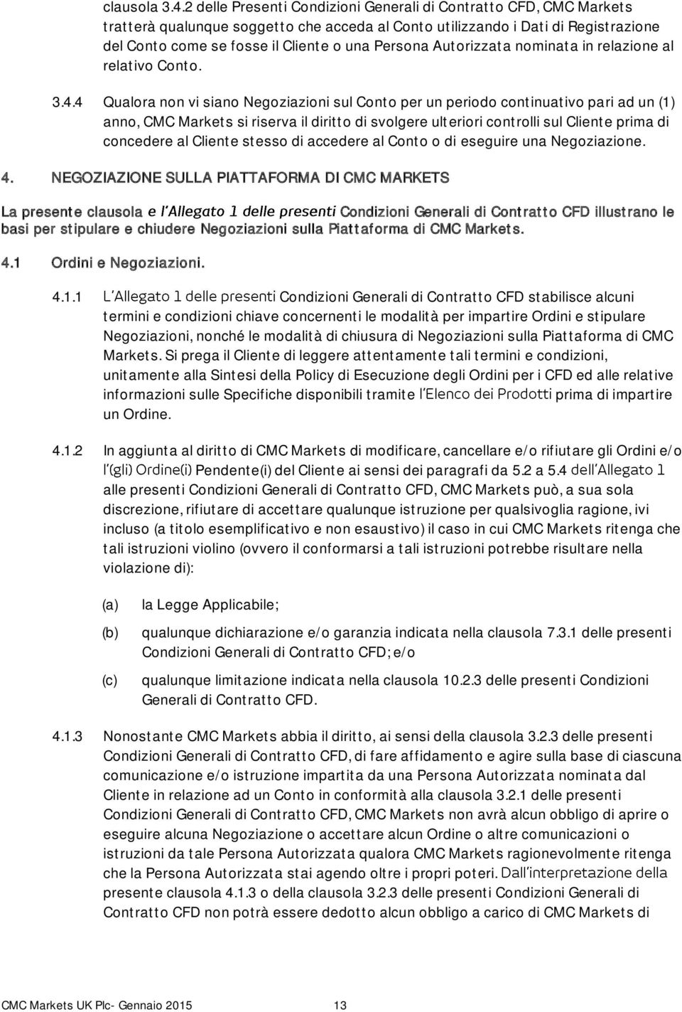 Autorizzata nominata in relazione al relativo Conto. 3.4.