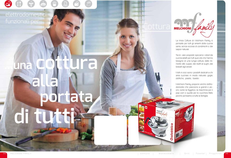 brasati agli arrosti. Molti invece sono i prodotti dedicati a chi ama cucinare in modo naturale: griglie elettriche, piastre, toaster.