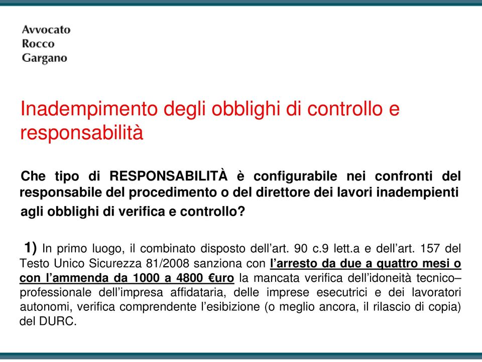 157 del Testo Unico Sicurezza 81/2008 sanziona con l arresto da due a quattro mesi o con l ammenda da 1000 a 4800 uro la mancata verifica dell