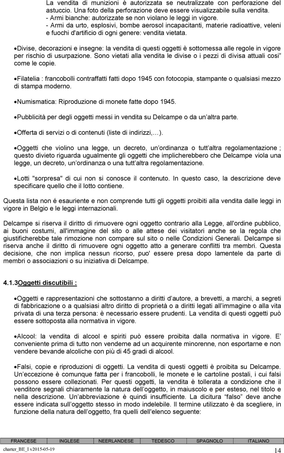 Divise, decorazioni e insegne: la vendita di questi oggetti è sottomessa alle regole in vigore per rischio di usurpazione.