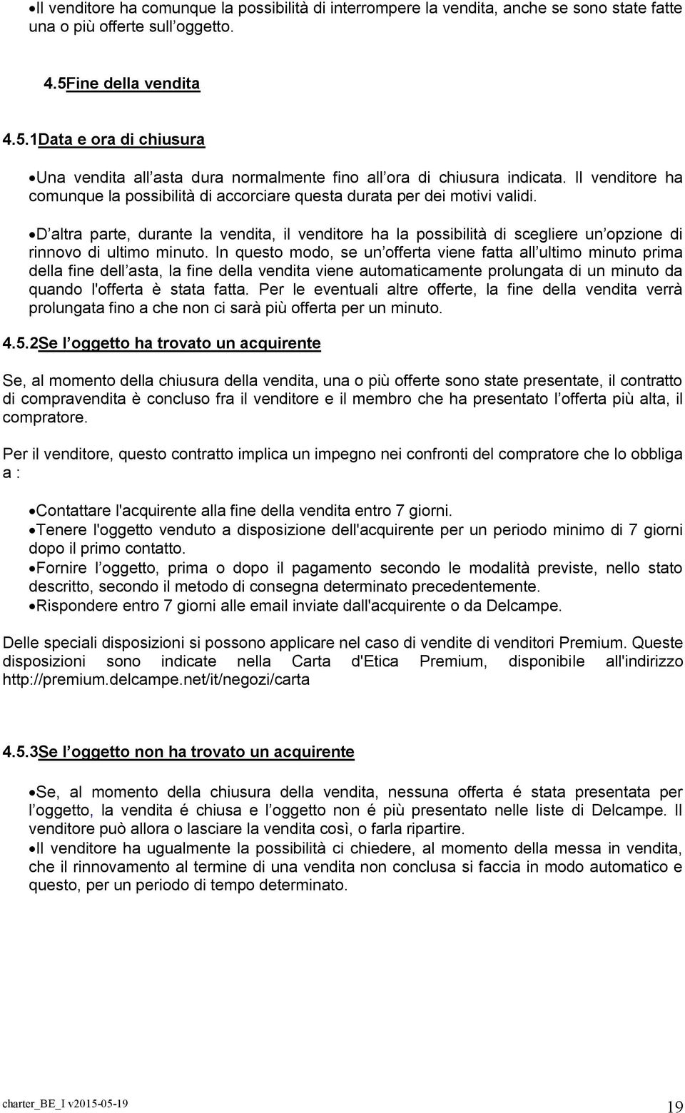 Il venditore ha comunque la possibilità di accorciare questa durata per dei motivi validi.