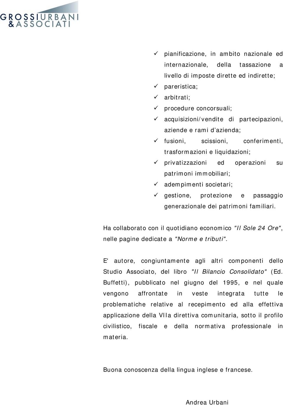 protezione e passaggio generazionale dei patrimoni familiari. Ha collaborato con il quotidiano economico "Il Sole 24 Ore", nelle pagine dedicate a "Norme e tributi".