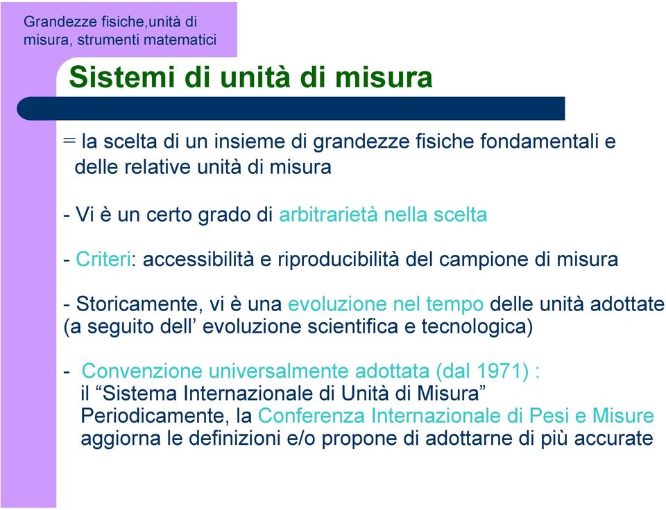 vi è una evoluzione nel tempo delle unità adottate (a seguito dell evoluzione scientifica e tecnologica) - Convenzione universalmente adottata (dal 1971) : il