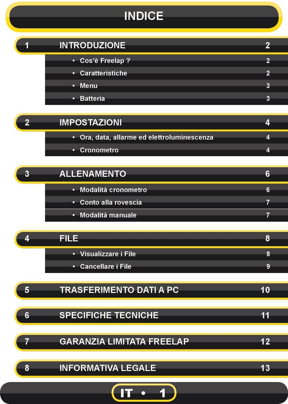 Cronometro 4 3 ALLENAMENTO 6 Modalità cronometro 6 Conto alla rovescia 7 Modalità manuale 7 4 FILE