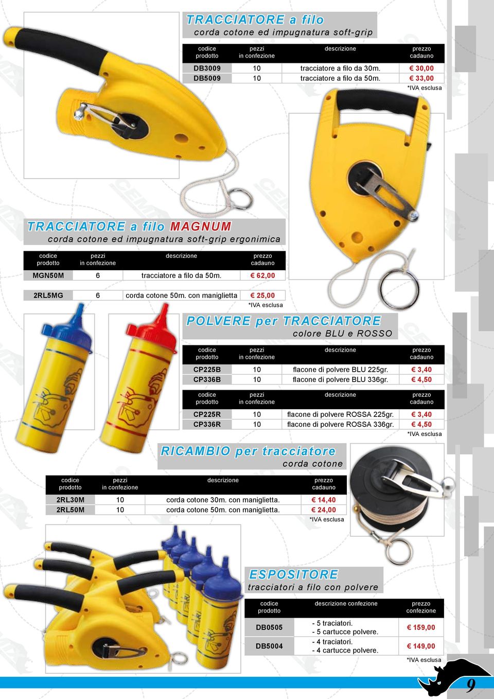 con maniglietta. 14,40 2RL50M 10 corda cotone 50m. con maniglietta. 24,00 CP225B 10 flacone di polvere BLU 225gr. 3,40 CP336B 10 flacone di polvere BLU 336gr.