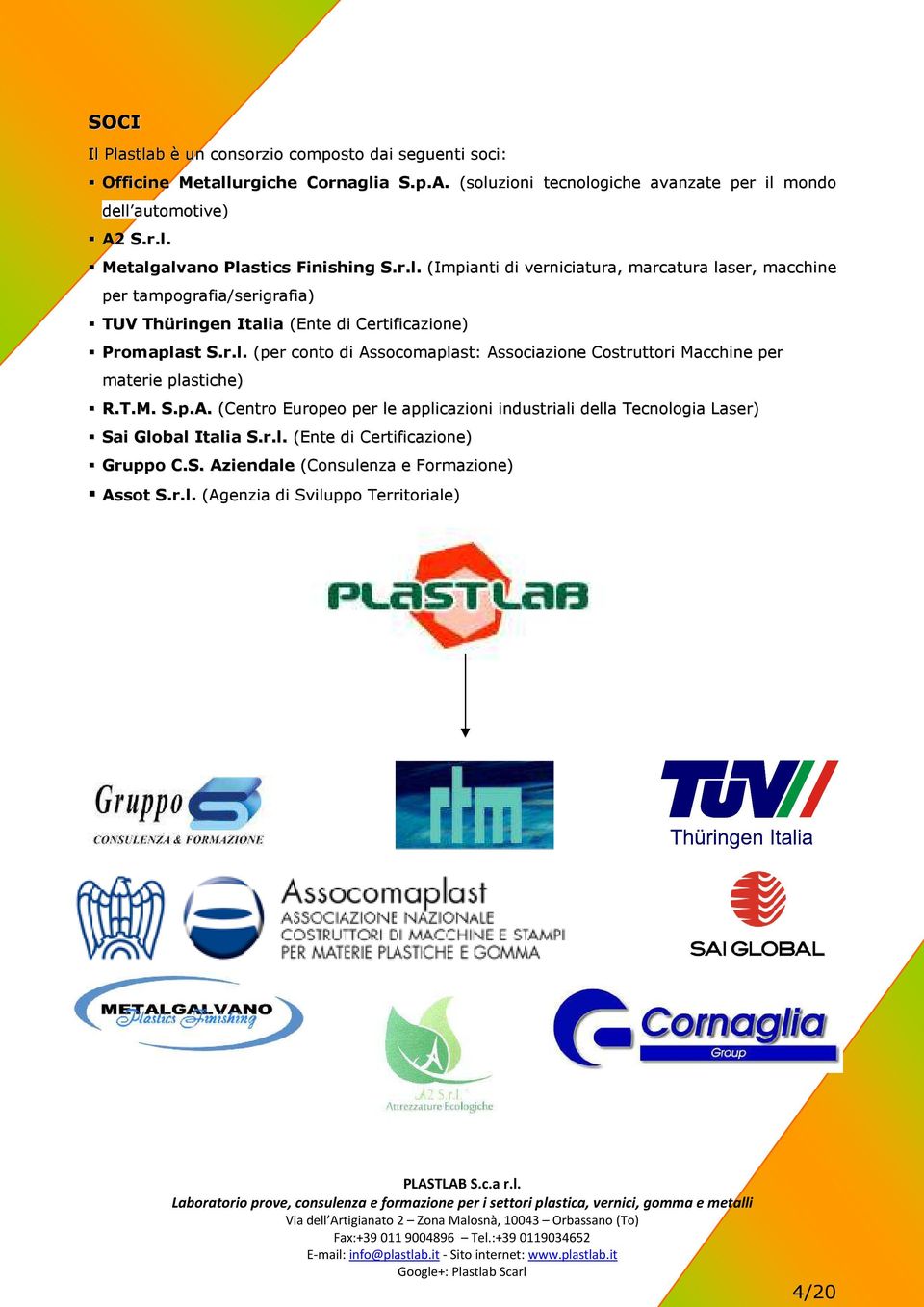 T.M. S.p.A. (Centro Europeo per le applicazioni industriali della Tecnologia Laser) Sai Global Italia S.r.l. (Ente di Certificazione) Gruppo C.S. Aziendale (Consulenza e Formazione) Assot S.