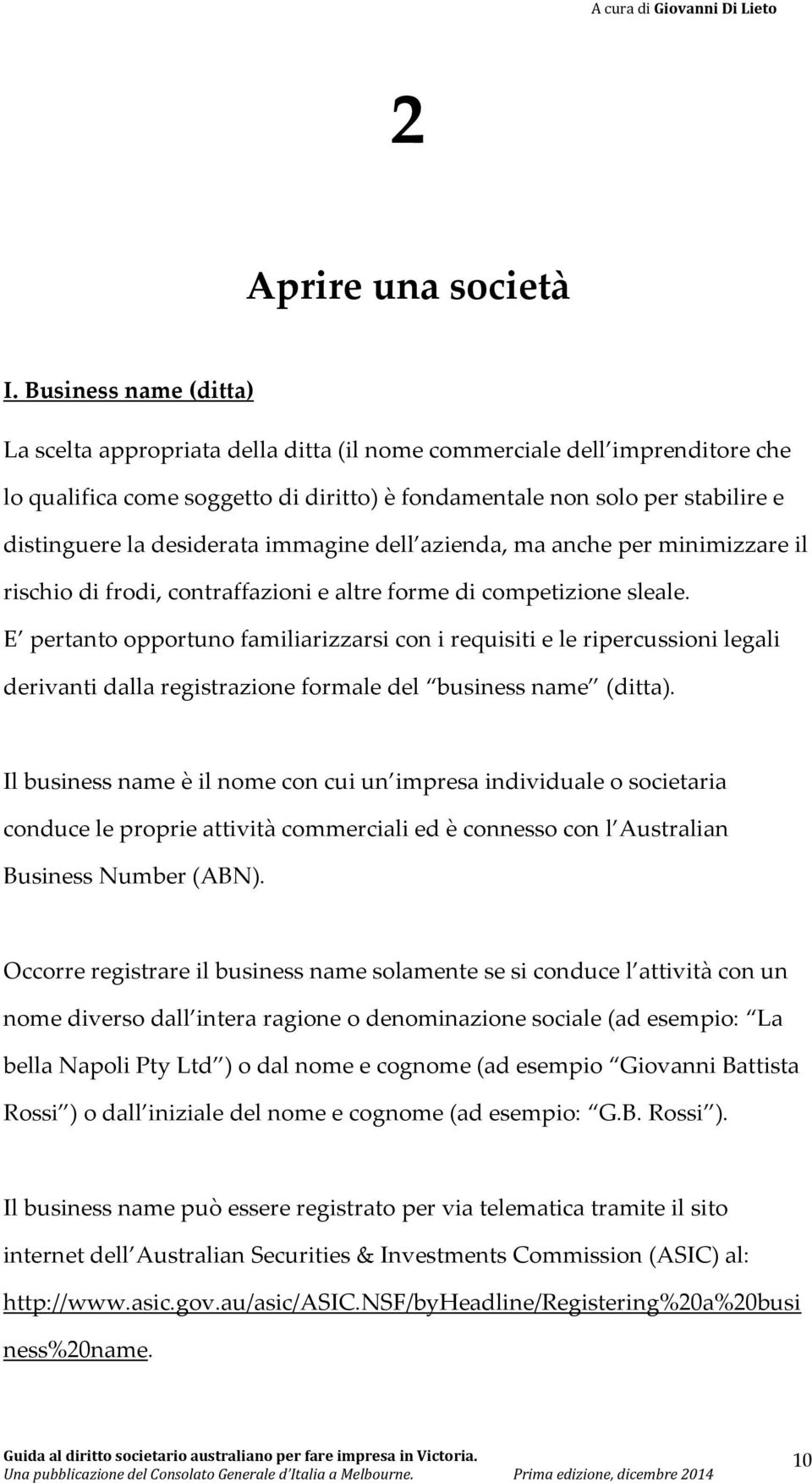 desiderata immagine dell azienda, ma anche per minimizzare il rischio di frodi, contraffazioni e altre forme di competizione sleale.