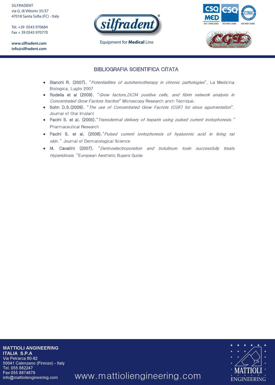 The use of Concentrated Grow Facrots (CGF) for sinus agumentation. Journal of Oral Implant Pacini S. et al. (2005). Transdermal delivery of heparin using pulsed current inotophoresis.