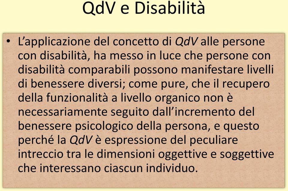 a livello organico non è necessariamente seguito dall incremento del benessere psicologico della persona, e questo