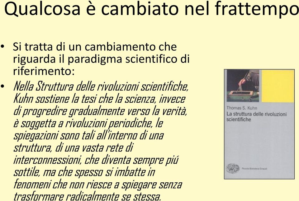 verità, è soggetta a rivoluzioni periodiche, le spiegazioni sono tali all'interno di una struttura, di una vasta rete di