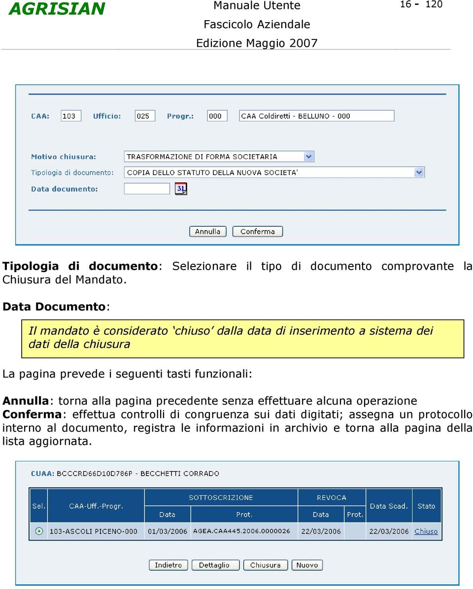 seguenti tasti funzionali: Annulla: torna alla pagina precedente senza effettuare alcuna operazione Conferma: effettua controlli