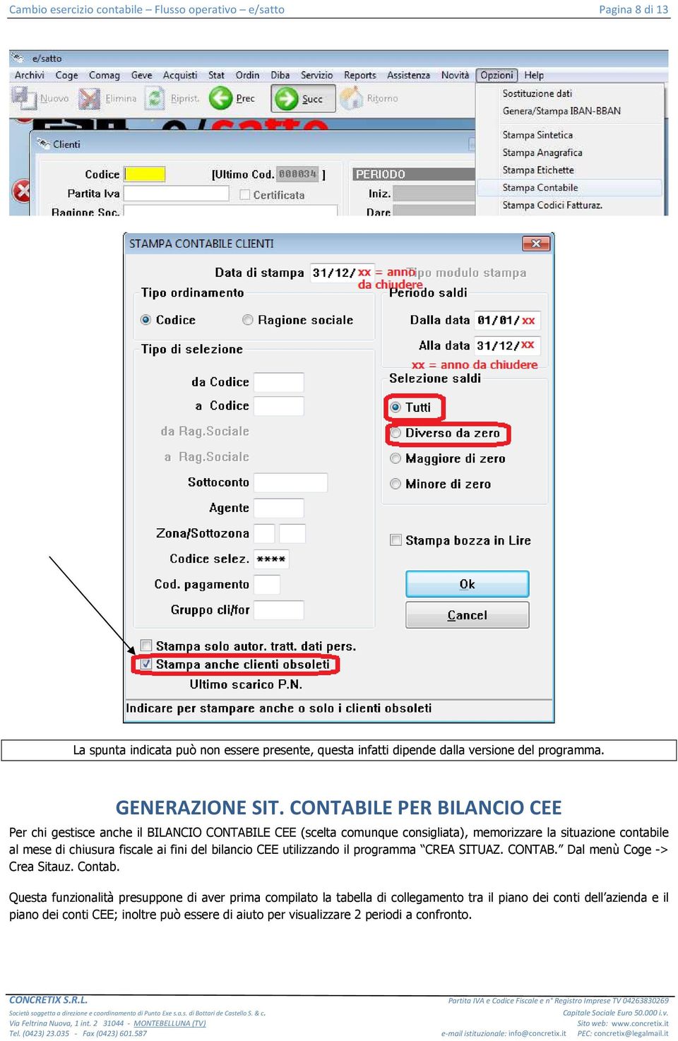 di chiusura fiscale ai fini del bilancio CEE utilizzando il programma CREA SITUAZ. CONTAB. Dal menù Coge -> Crea Sitauz. Contab.