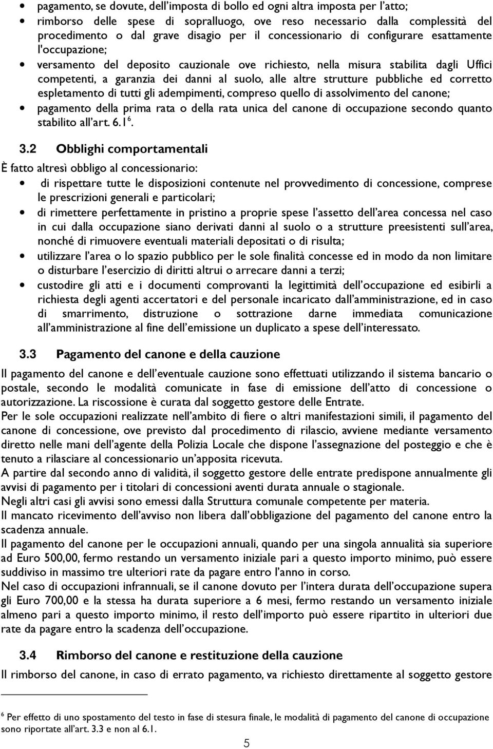 strutture pubbliche ed corretto espletamento di tutti gli adempimenti, compreso quello di assolvimento del canone; pagamento della prima rata o della rata unica del canone di occupazione secondo