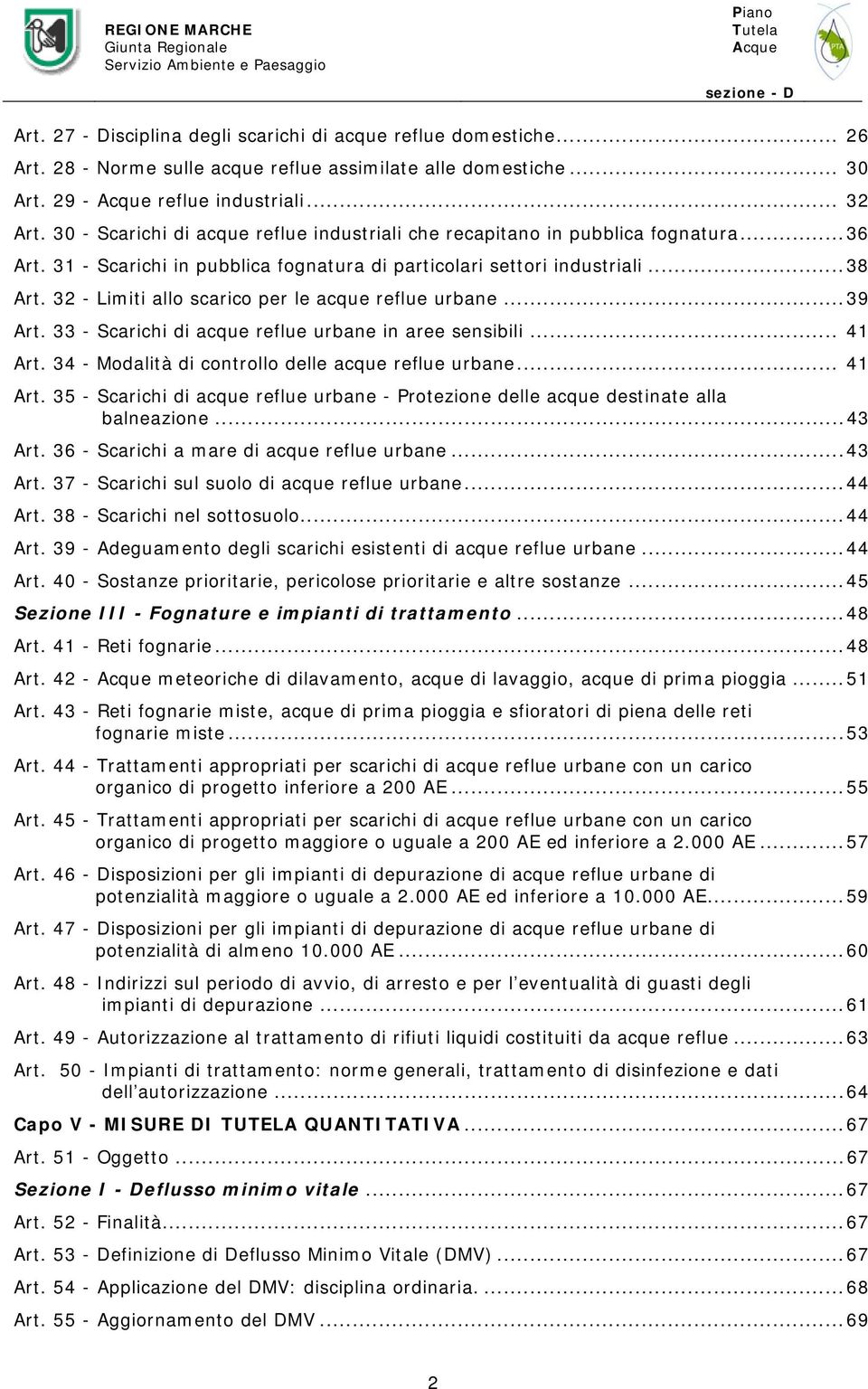 32 - Limiti allo scarico per le acque reflue urbane...39 Art. 33 - Scarichi di acque reflue urbane in aree sensibili... 41 Art.