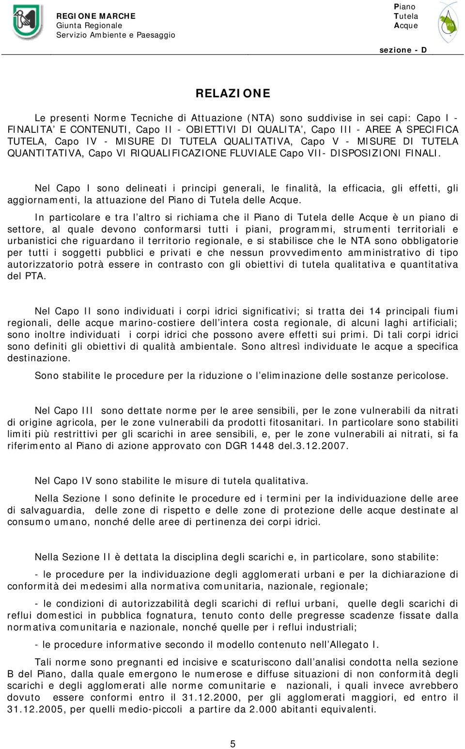 Nel Capo I sono delineati i principi generali, le finalità, la efficacia, gli effetti, gli aggiornamenti, la attuazione del di delle.