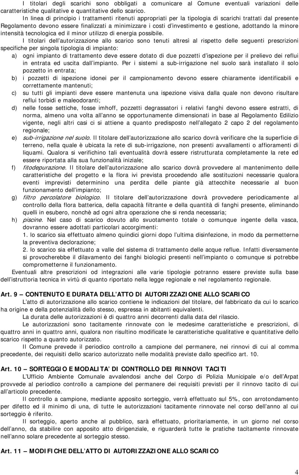 adottando la minore intensità tecnologica ed il minor utilizzo di energia possibile.