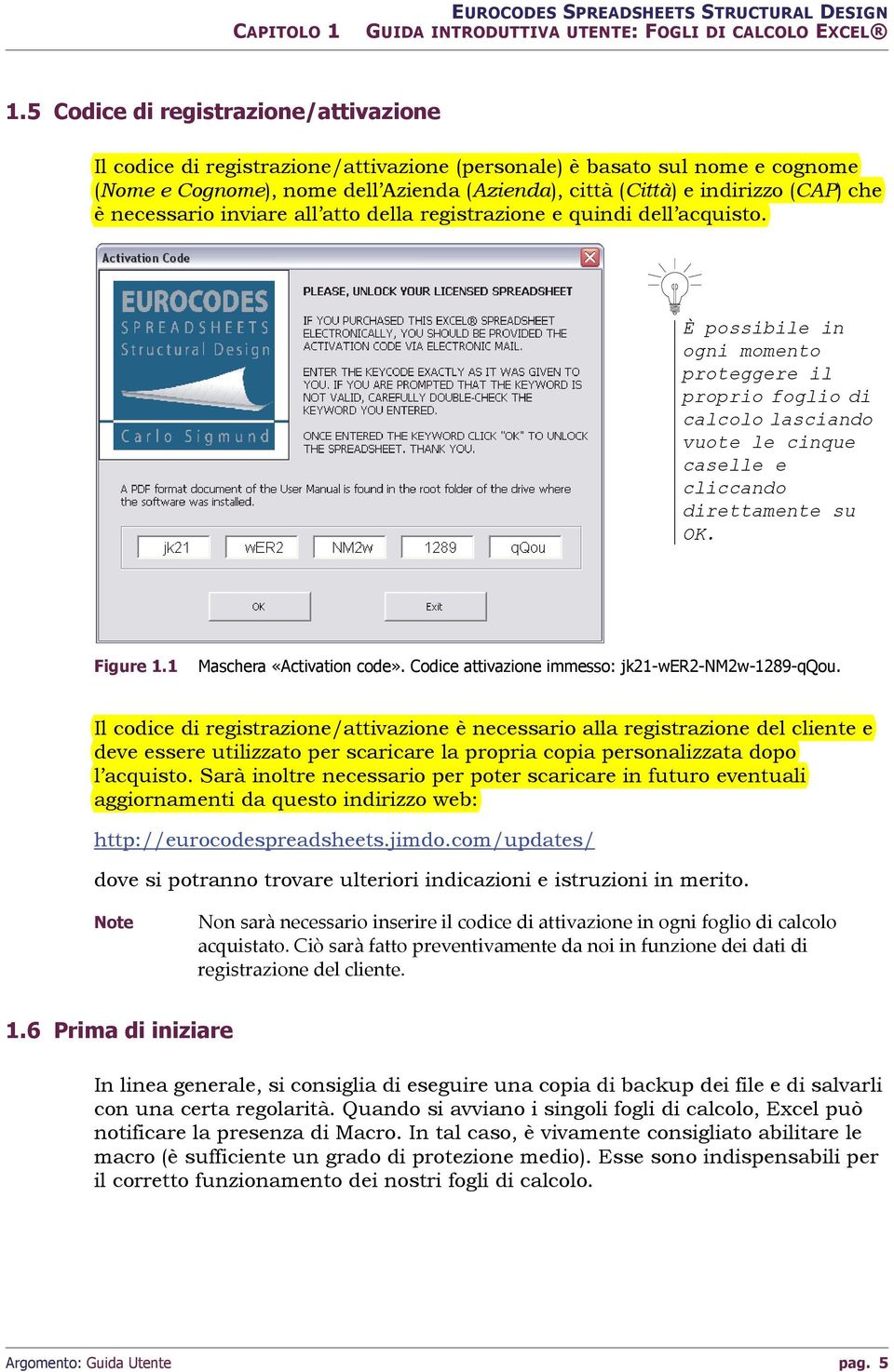 è necessario inviare all atto della registrazione e quindi dell acquisto.