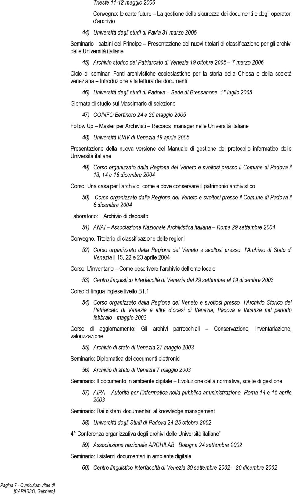 Fonti archivistiche ecclesiastiche per la storia della Chiesa e della società veneziana Introduzione alla lettura dei documenti 46) Università degli studi di Padova Sede di Bressanone 1 luglio 2005