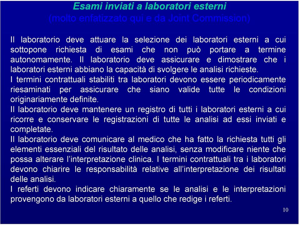 I termini contrattuali stabiliti tra laboratori devono essere periodicamente riesaminati per assicurare che siano valide tutte le condizioni originariamente definite.