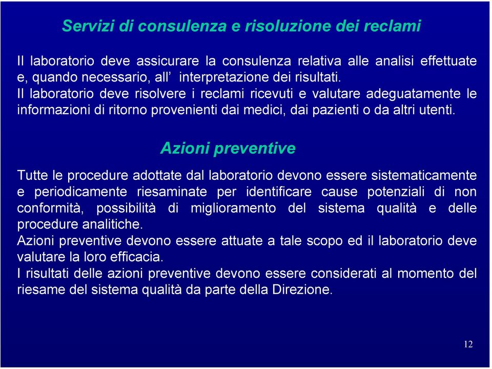 Azioni preventive Tutte le procedure adottate dal laboratorio devono essere sistematicamente e periodicamente riesaminate per identificare cause potenziali di non conformità, possibilità di