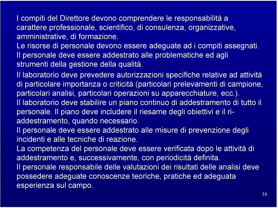 Il laboratorio deve prevedere autorizzazioni specifiche relative ad attività di particolare importanza o criticità (particolari prelevamenti di campione, particolari analisi, particolari operazioni