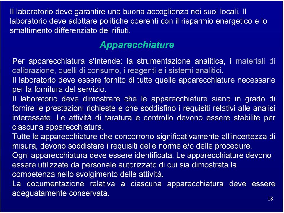 Il laboratorio deve essere fornito di tutte quelle apparecchiature necessarie per la fornitura del servizio.