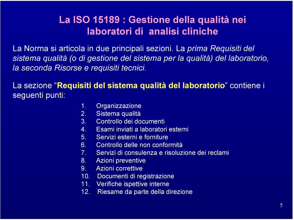 La sezione Requisiti del sistema qualità del laboratorio contiene i seguenti punti: 1. Organizzazione 2. Sistema qualità 3. Controllo dei documenti 4.