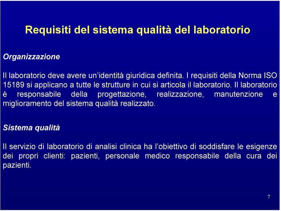 Il laboratorio è responsabile della progettazione, realizzazione, manutenzione e miglioramento del sistema qualità realizzato.