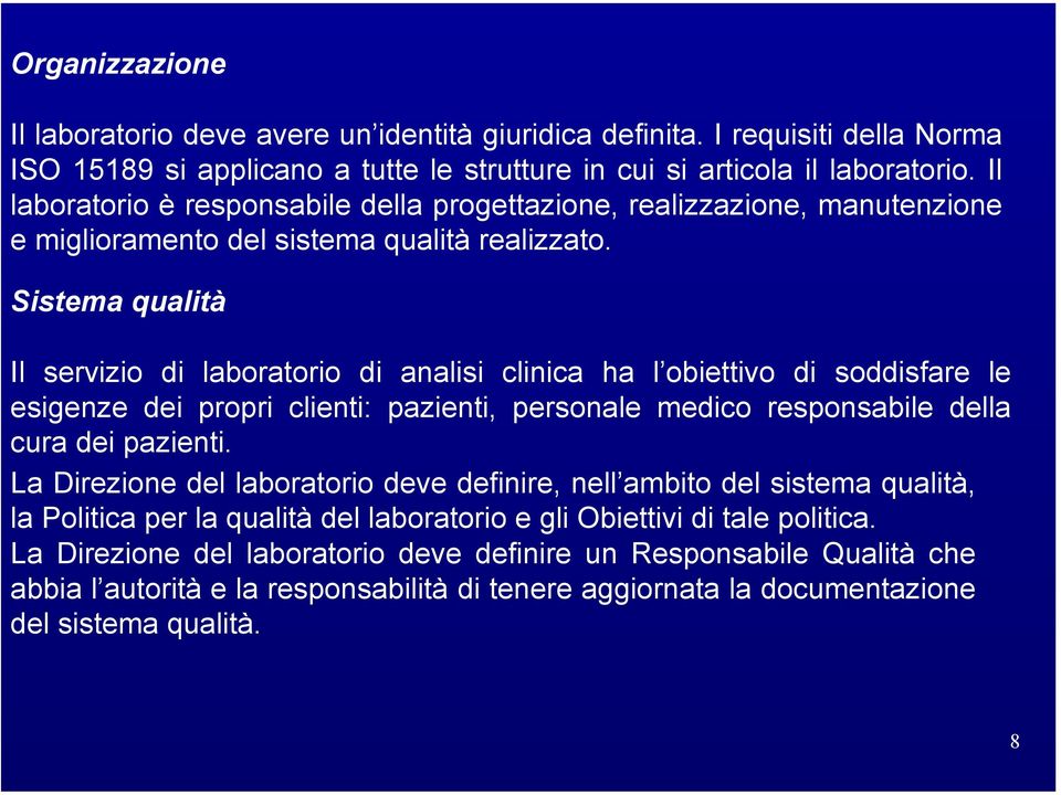 Sistema qualità Il servizio di laboratorio di analisi clinica ha l obiettivo di soddisfare le esigenze dei propri clienti: pazienti, personale medico responsabile della cura dei pazienti.