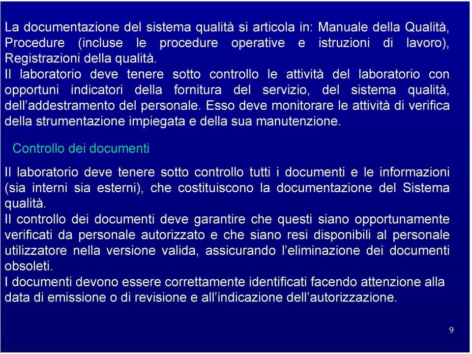 Esso deve monitorare le attività di verifica della strumentazione impiegata e della sua manutenzione.