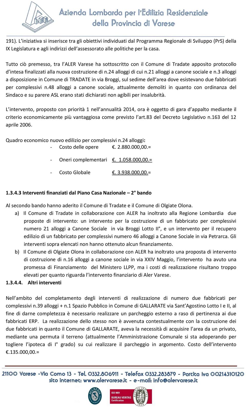 3 alloggi a disposizione in Comune di TRADATE in via Broggi, sul sedime dell area dove esistevano due fabbricati per complessivi n.